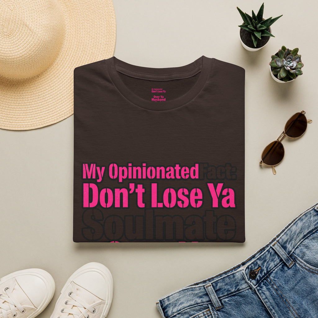 Don’t Lose Ya Soulmate 
T-Shirt