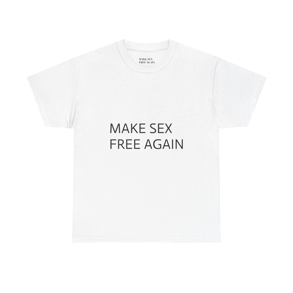 Make Sex Free Again T-Shirt — Provocative Political Slogan Tee