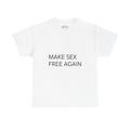 Make Sex Free Again T-Shirt — Provocative Political Slogan Tee