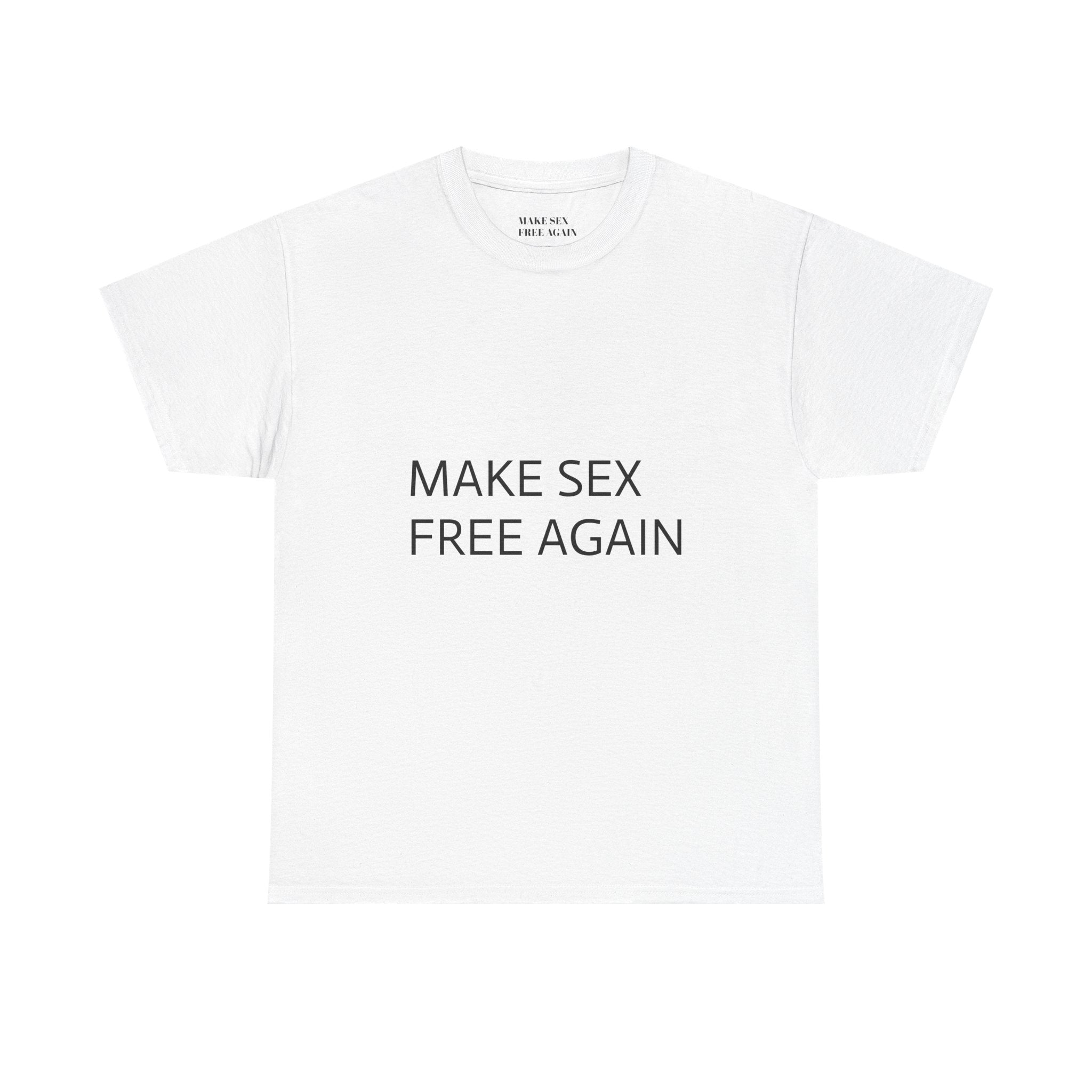 Make Sex Free Again T-Shirt — Provocative Political Slogan Tee