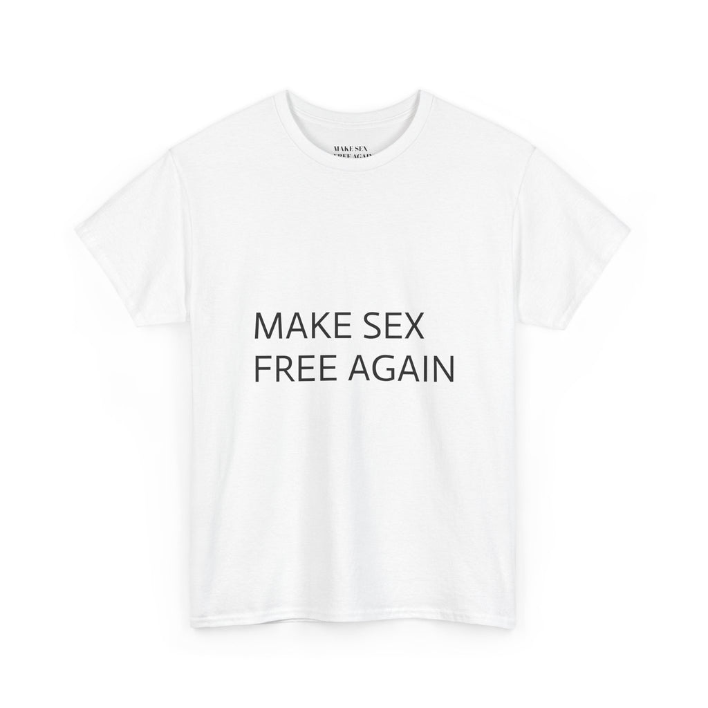 Make Sex Free Again T-Shirt — Provocative Political Slogan Tee